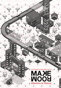 Architecture Papers Vol.3: MAKE ROOM: Afterlives of Theses
