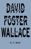 Every Love Story Is A Ghost Story: A Life Of David Foster Wallace