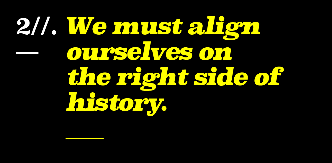 We must align ourselves on the right side of history.